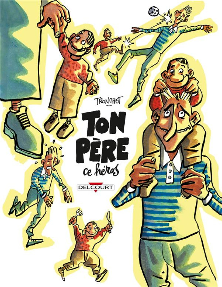 TON PERE, CE HEROS - TRONCHET - DELCOURT