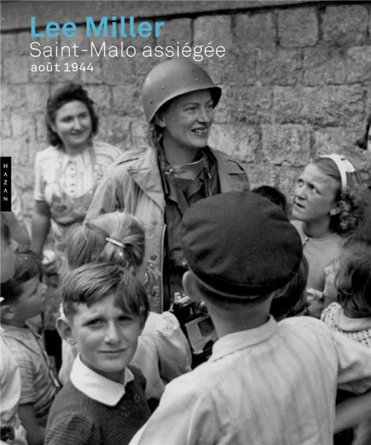 LEE MILLER - SAINT-MALO ASSIEGEE AOUT 1944 - COLLECTIF - HAZAN