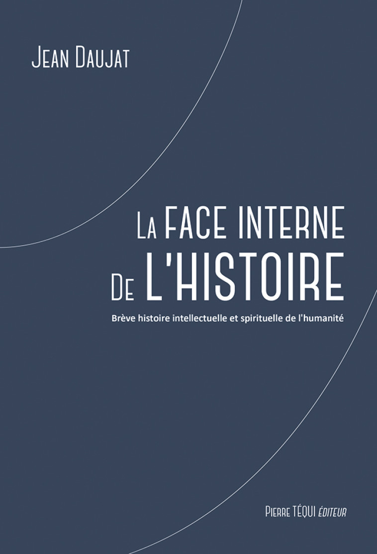 LA FACE INTERNE DE L-HISTOIRE - JEAN DAUJAT - TEQUI