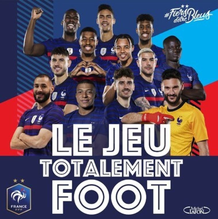 LE JEU TOTALEMENT FOOT - JOUEZ AVEC L-EQUIPE DE FRANCE - FFF - MICHEL LAFON