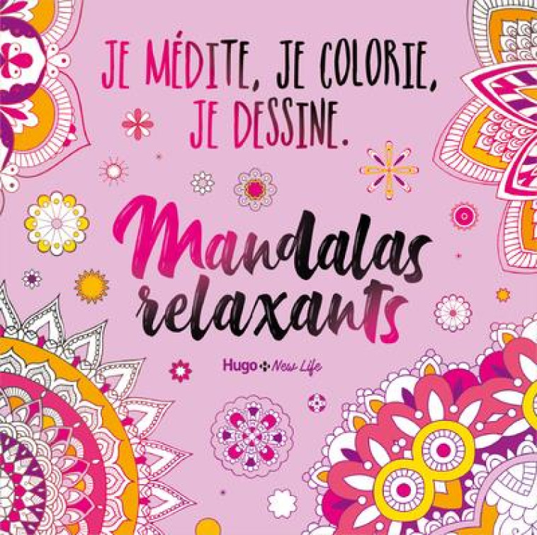 MANDALAS RELAXANT - JE MEDITE, JE DESSINE ET JE COLORIE - MANDALAS RELXANT - COLLECTIF - HUGO JEUNESSE