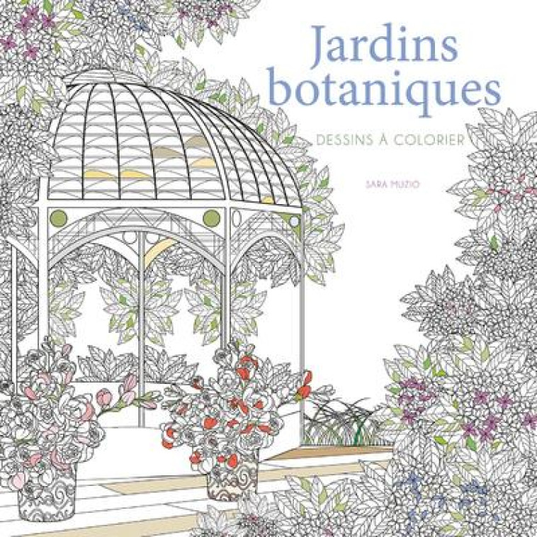 JARDINS BOTANIQUES - DESSINS A COLORIER - MUZIO SARA - NC