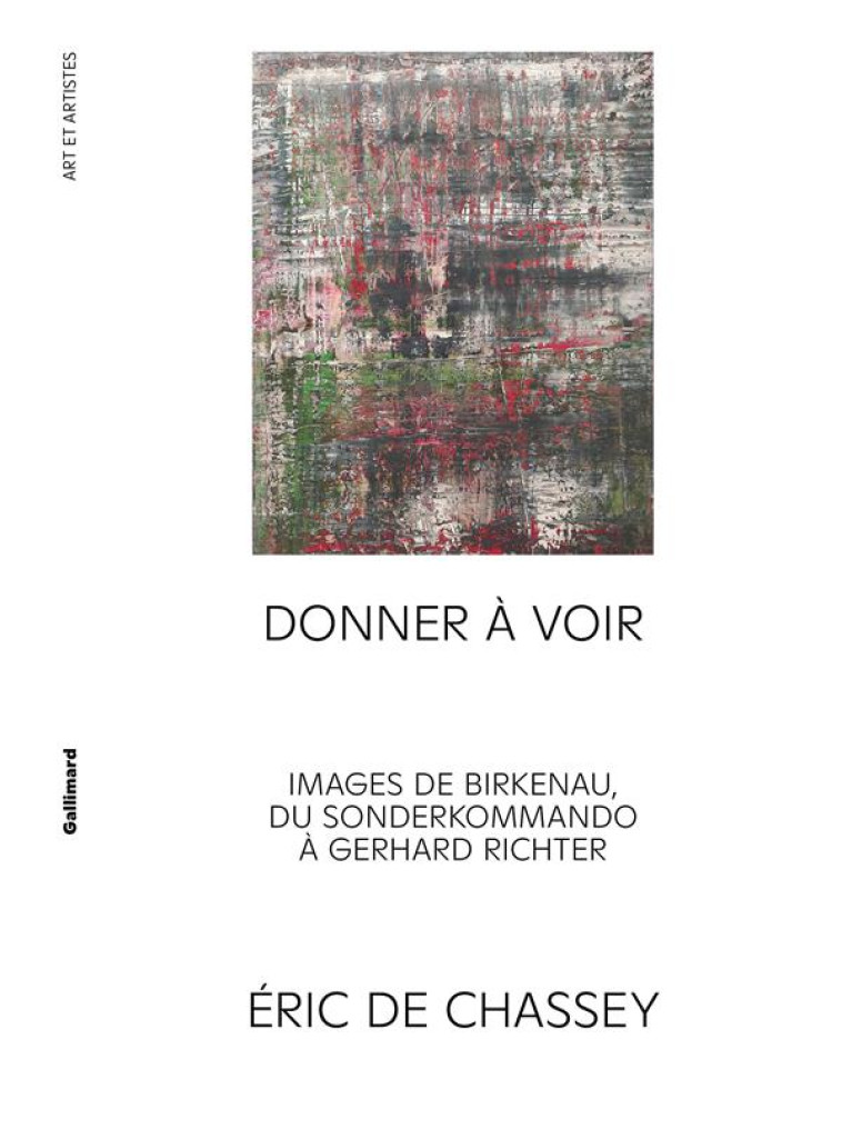 DONNER A VOIR - IMAGES DE BIRKENAU, DU SONDERKOMMANDO A GERHARD RICHTER - DE CHASSEY ERIC - GALLIMARD