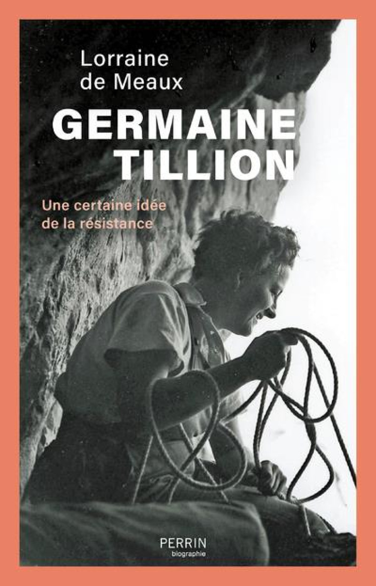 GERMAINE TILLION - UNE CERTAINE IDEE DE LA RESISTANCE - DE MEAUX LORRAINE - PERRIN