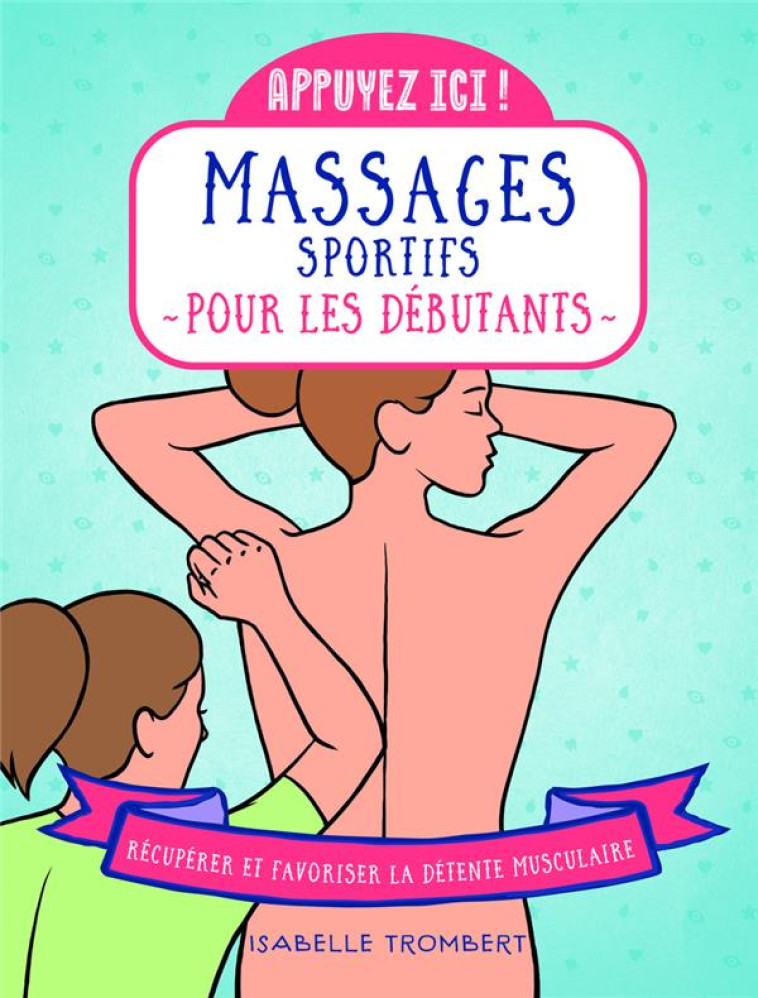 APPUYEZ ICI - MASSAGES SPORTIFS POUR LES DEBUTANTS - TROMBERT ISABELLE - FIRST