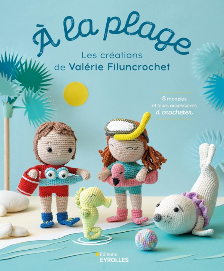 A LA PLAGE LES CREATIONS DE VALERIE FILUNCROCHET - MOREAU VALERIE - EYROLLES