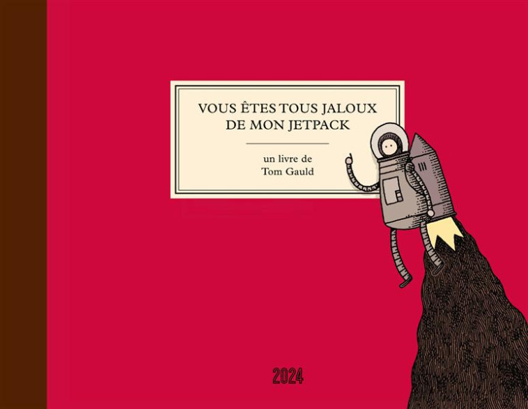 VOUS ETES TOUS JALOUX DE MON JETPACK - GAULD  TOM - 2024