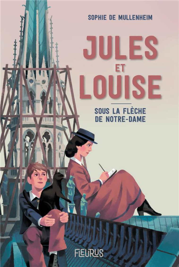 JULES ET LOUISE. SOUS LA FLECHE DE NOTRE-DAME - MULLENHEIM SOPHIE DE - FLEURUS