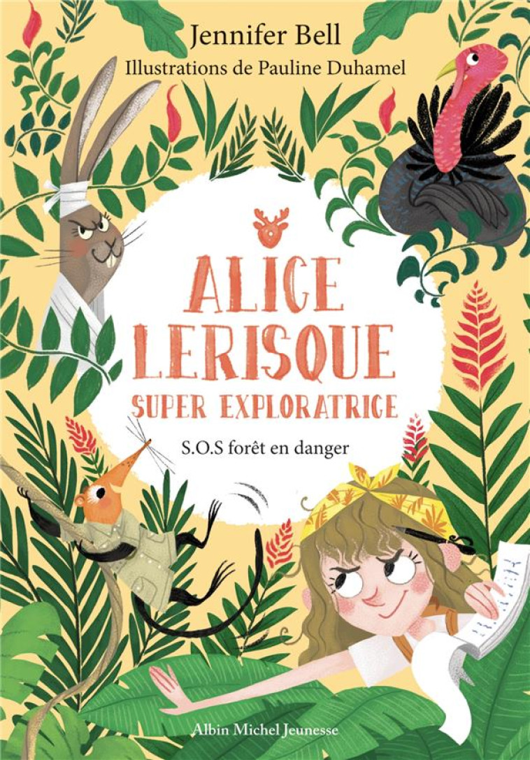 ALICE LERISQUE SUPER EXPLORATRICE T01 SOS FORETE EN DANGER - BELL/LICKENS/DUHAMEL - ALBIN MICHEL