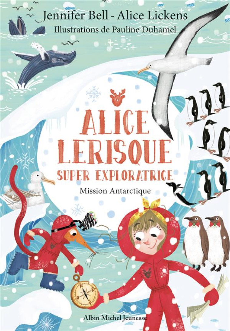 ALICE LERISQUE SUPER EXPLORATRICE T02 MISSION ANTARCTIQUE - BELL/LICKENS/DUHAMEL - ALBIN MICHEL