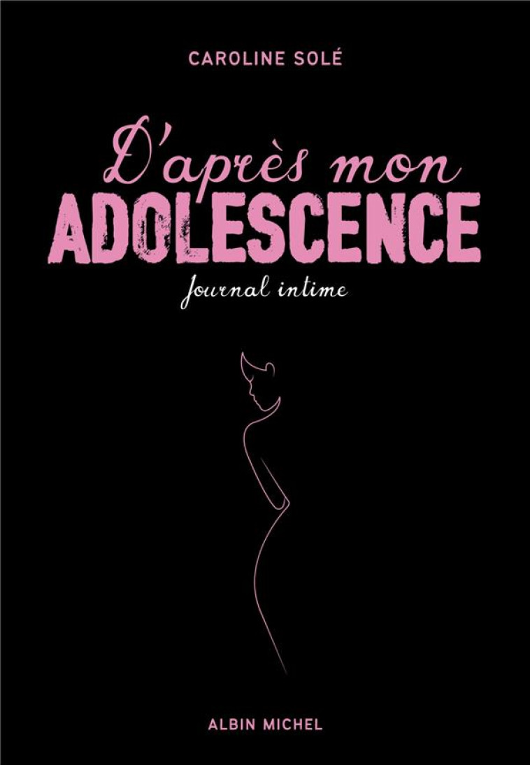 D-APRES MON ADOLESCENCE - JOURNAL INTIME - SOLE CAROLINE - ALBIN MICHEL