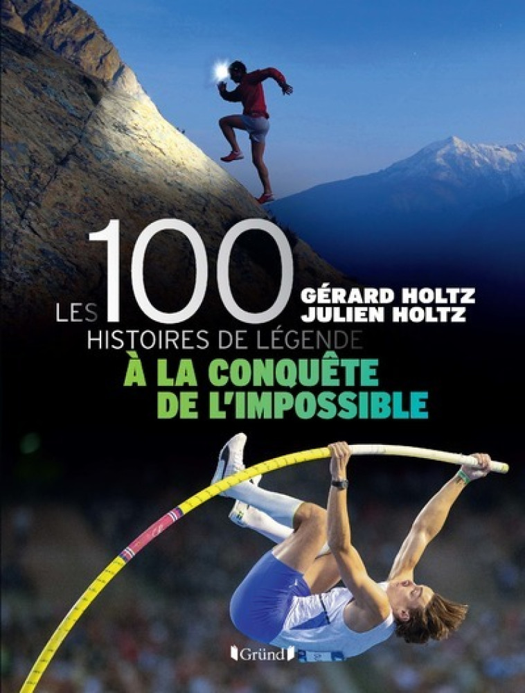 100 Histoires de Légende - A la conquête de l'impossible - Livre - Holtz Gérard, Holtz Julien - GRUND