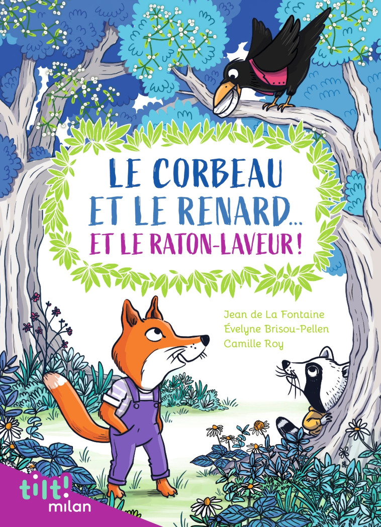 LE CORBEAU ET LE RENARD... ET LE RATON LAVE UR ! - DE LA FONTAINE/ROY - MILAN