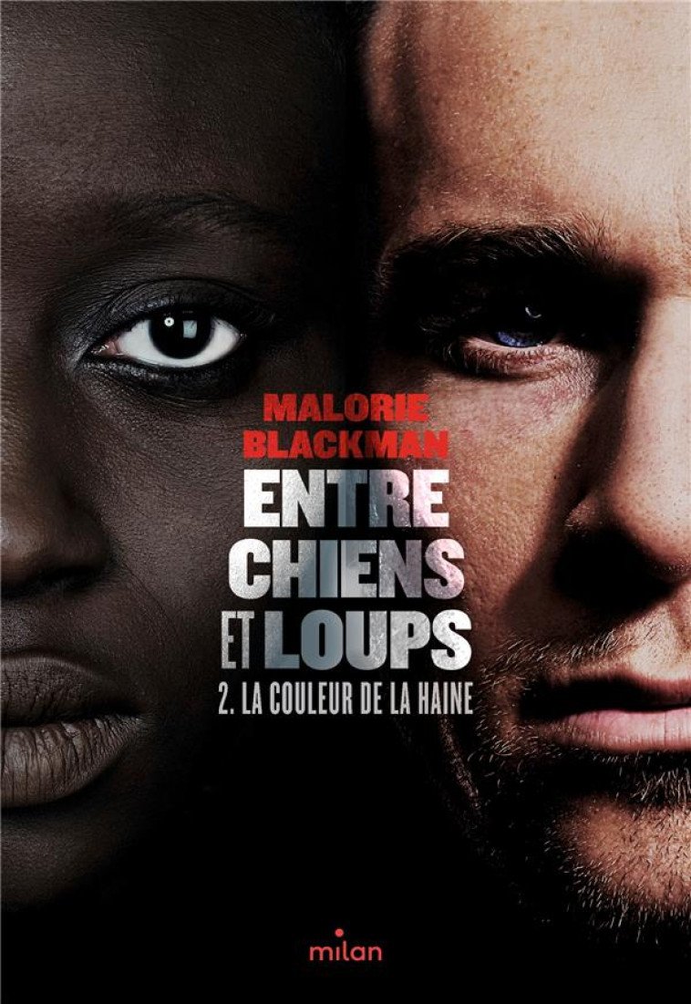 ENTRE CHIENS ET LOUPS T02 LA COULEUR DE LA HAINE NE - BLACKMAN MALORIE - MILAN