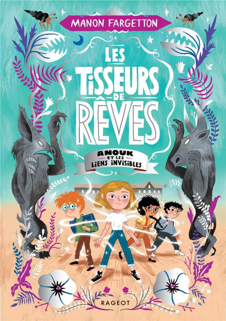 LES TISSEURS DE REVES T02 ANOUK ET LES LIENS INVISIBLES - FARGETTON MANON - RAGEOT