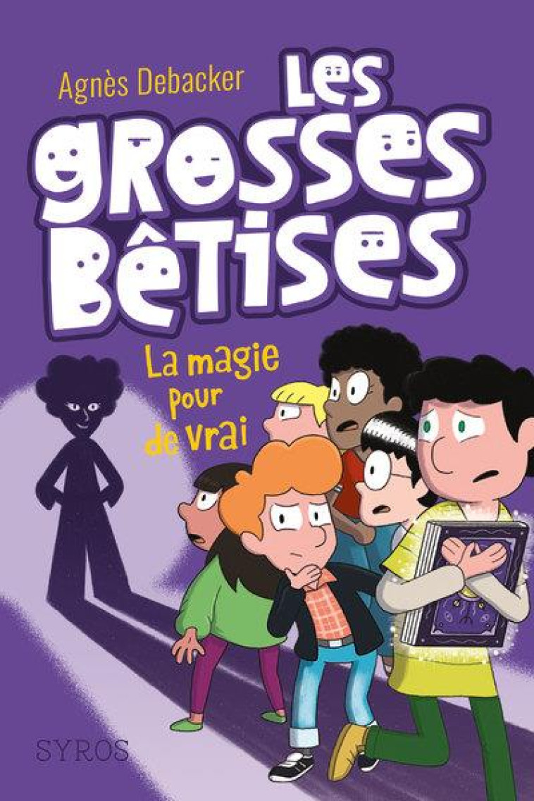 LES GROSSES BETISES T02 LA MAGIE POUR DE VRAI ! - DEBACKER/DEMORE - SYROS