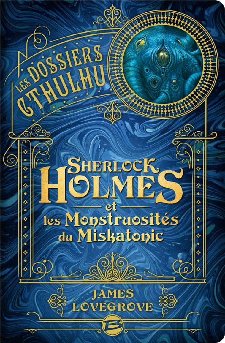 LES DOSSIERS CTHULHU T02 SHERLOCK HOLMES ET LES MONSTRUOSITES DU MISKATONIC - LOVEGROVE JAMES - BRAGELONNE