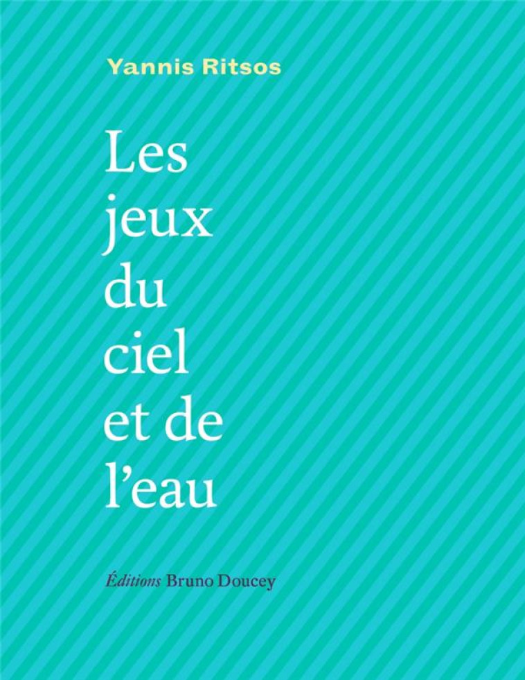 LES JEUX DU CIEL ET DE L-EAU - RITSOS YANNIS - BRUNO DOUCEY