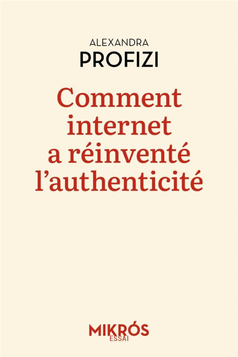 COMMENT INTERNET A REINVENTE L-AUTHENTICITE - PROFIZI ALEXANDRA - AUBE NOUVELLE