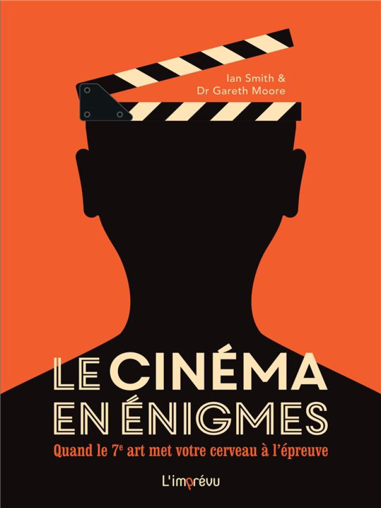 LE CINEMA EN ENIGMES - QUAND LE 7EME ART MET VOTRE CERVEAU A L EPREUVE - DR MOORE/SMITH - L IMPREVU