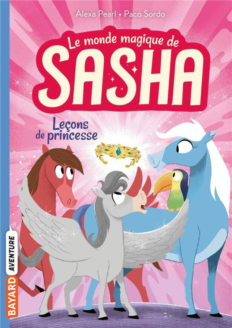 LE MONDE MAGIQUE DE SASHA T04 LECONS DE PRINCESSE - PEARL/SORDO - BAYARD JEUNESSE