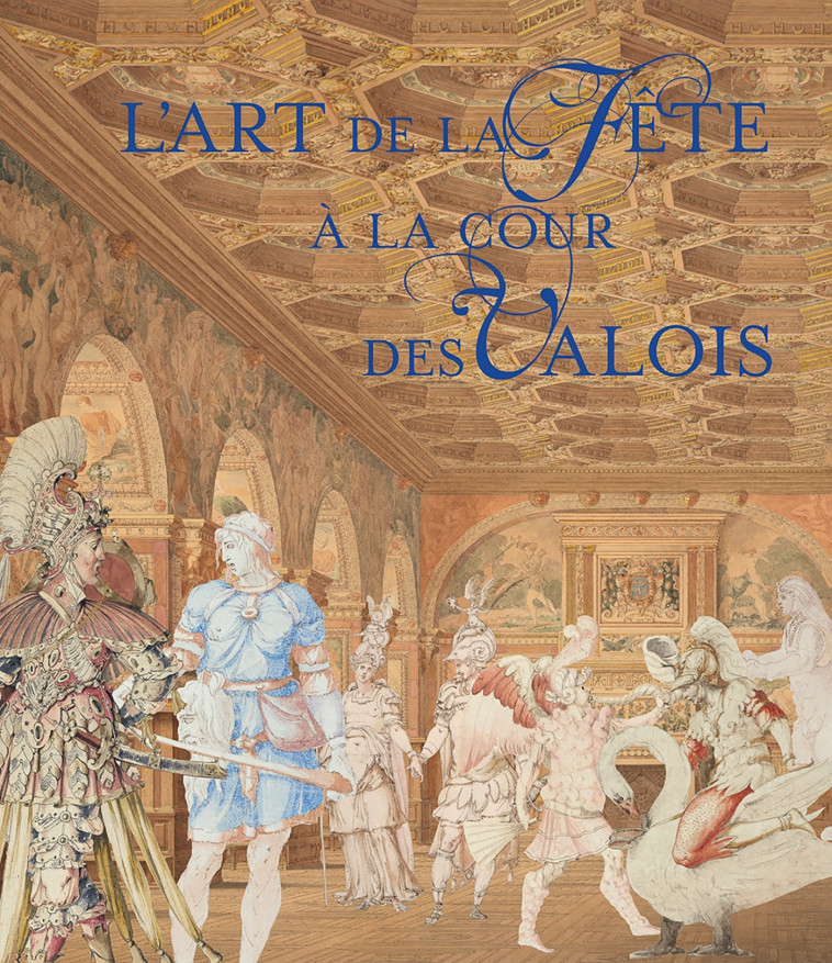 L-ART DE LA FETE A LA COUR DES VALOIS - DROGUET/BEAUFILS - IN FINE