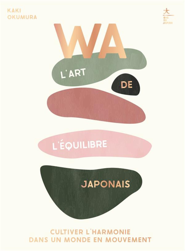 WA : L-ART DE L-EQUILIBRE JAPONAIS - CULTIVER L-HARMONIE DANS UN MONDE EN MOUVEMENT - OKUMURA KAKI - HACHETTE