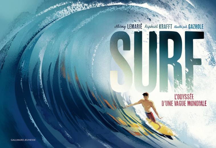 SURF - L-ODYSEE D-UNE VAGUE MONDIALE - LEMARIE/KRAFFT/GAZHOLE - GALLIMARD