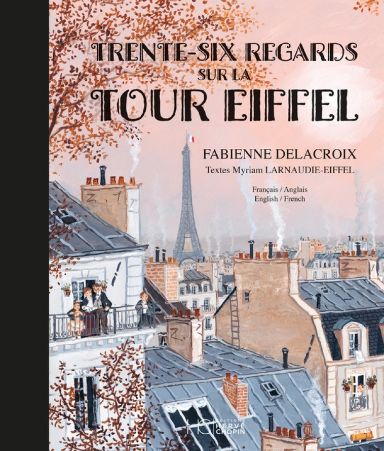 TRENTE-SIX REGARDS SUR LA TOUR EIFFEL - DELACROIX - HC EDITIONS