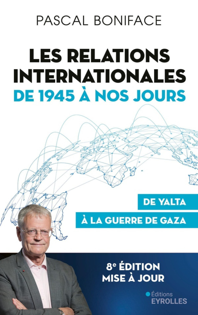 LES RELATIONS INTERNATIONALES DE 1945 A NOS JOURS - BONIFACE PASCAL - EYROLLES