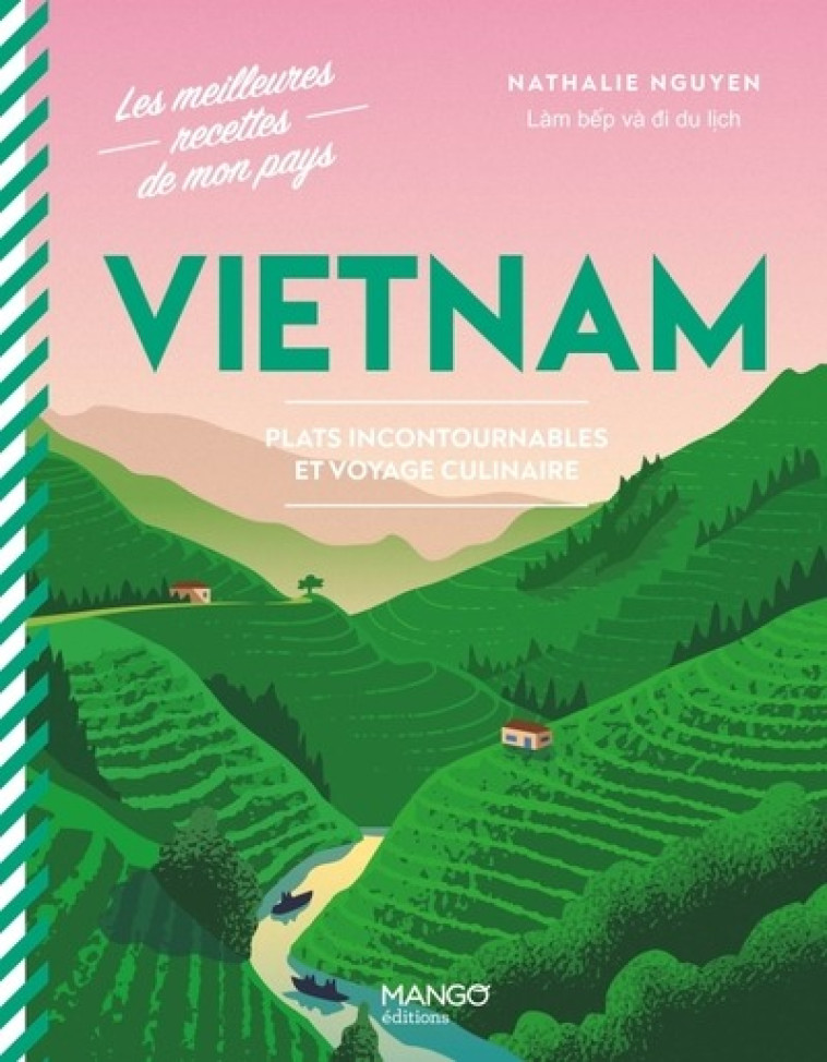 VIETNAM - PLATS INCONTOURNABLES ET VOYAGE CULINAIRE - NATHALIE NGUYEN - MANGO