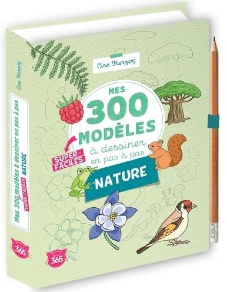 MES 300 MODÈLES À DESSINER EN PAS À PAS SUPER-FACILES SPÉCIAL NATURE - HERZOG LISE - 365 PARIS