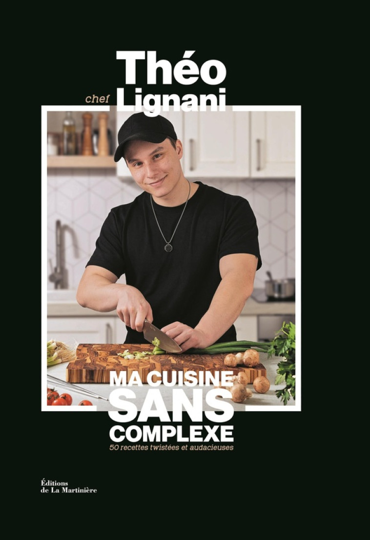 MA CUISINE SANS COMPLEXE - LIGNANI THEO - MARTINIERE BL