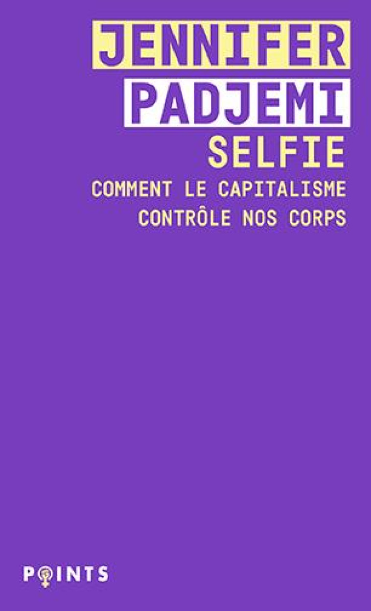 SELFIE. COMMENT LE PATRIARCAT CONTROLE NOS CORPS - PADJEMI JENNIFER - POINTS