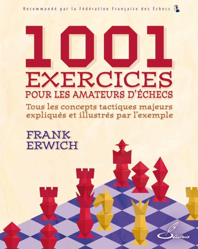 1001 EXERCICES POUR LES AMATEURS D-ECHECS - TOUS LES CONCEPTS TACTIQUES MAJEURS EXPLIQUES ET ILLUSTR - ERWICH FRANK - OLIBRIS