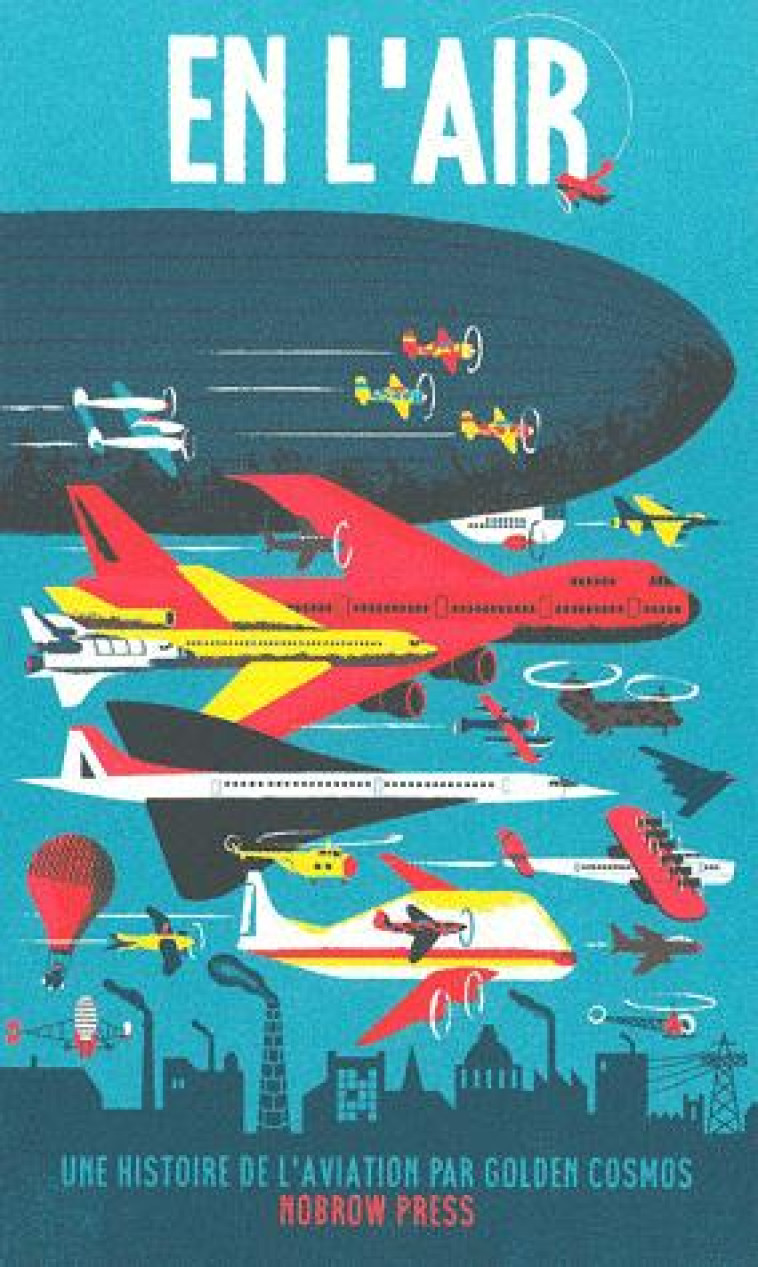 EN L'AIR  -  UNE HISTOIRE DE L'AVIATION - GOLDEN COSMOS - NOBROW