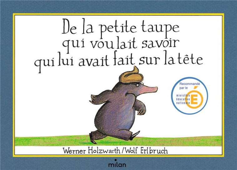 DE LA PETITE TAUPE QUI VOULAIT SAVOIR QUI LUI AVAIT FAIT SUR LA TETE - HOLZWARTH-W+ERLBRUCH - BD Kids