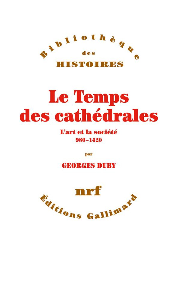 LE TEMPS DES CATHEDRALES  -  L'ART ET LA SOCIETE (980-1420) - DUBY  GEORGES  - GALLIMARD