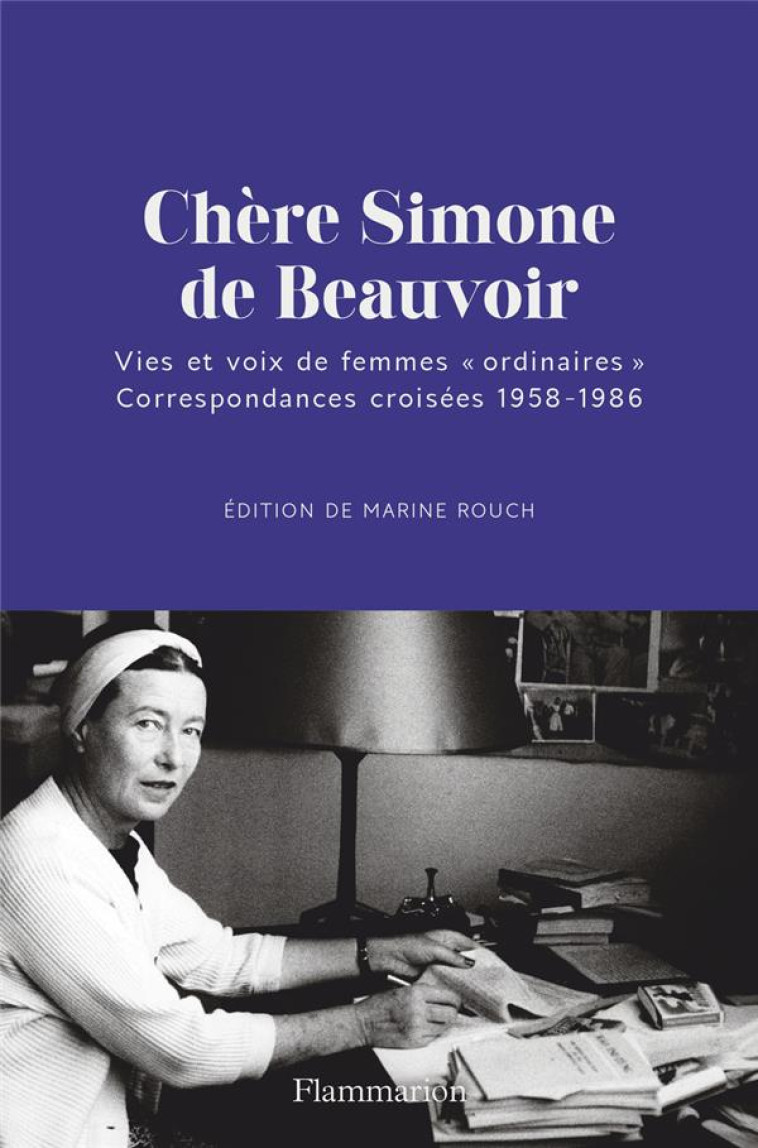 CHERE SIMONE, SIMONE DE BEAUVOIR ET SES CORRESPONDANTES 1939-1986 - ROUCH MARINE - FLAMMARION