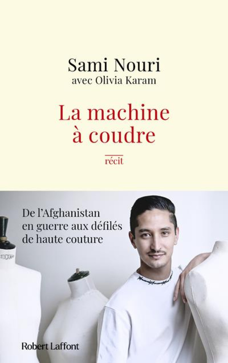 LA MACHINE A COUDRE - DE L-AFGHANISTAN EN GUERRE AUX DEFILES DE HAUTE COUTURE - NOURI/KARAM - ROBERT LAFFONT