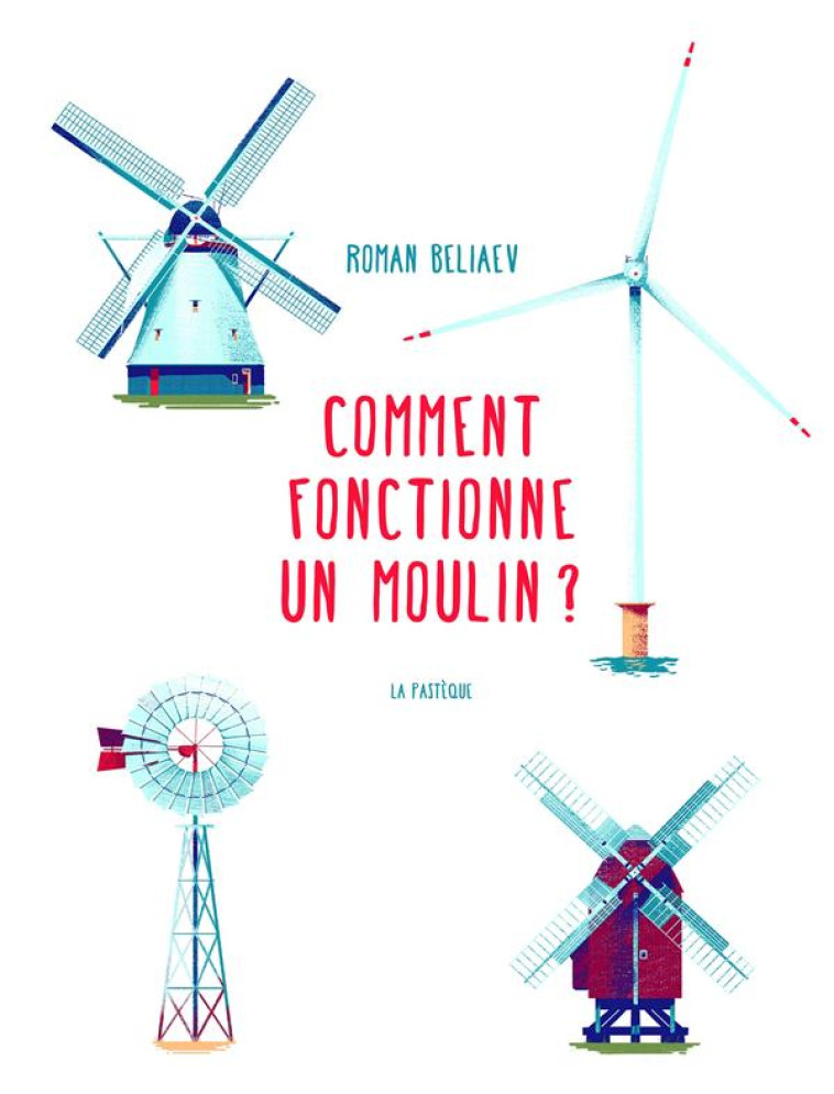 COMMENT FONCTIONNE UN MOULIN ? - BELIAEV ROMAN - PASTEQUE