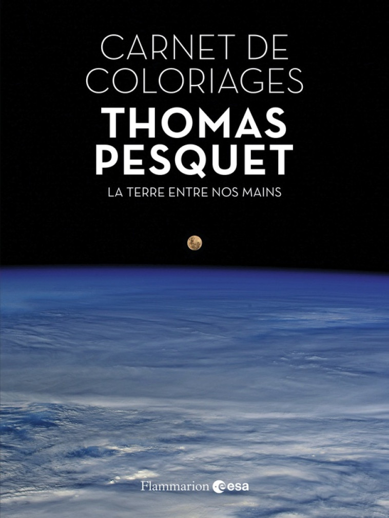 CARNET DE COLORIAGES LA TERRE ENTRE NOS MAINS - PESQUET THOMAS - FLAMMARION