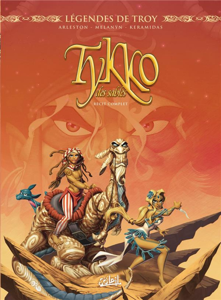 LEGENDES DE TROY - TYKKO DES SABLES - INTEGRALE - KERAMIDAS/ARLESTON - Soleil Productions