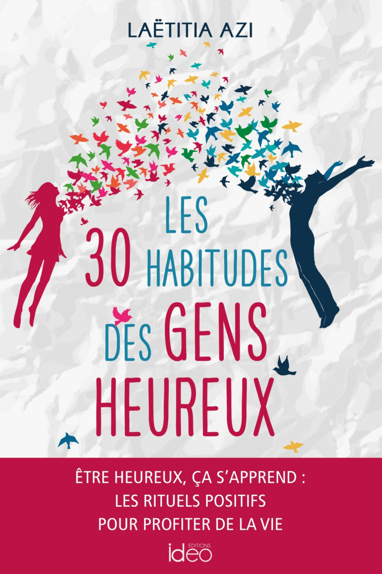 LES 30 HABITUDES DES GENS HEUREUX - Laetitia Azi - IDEO