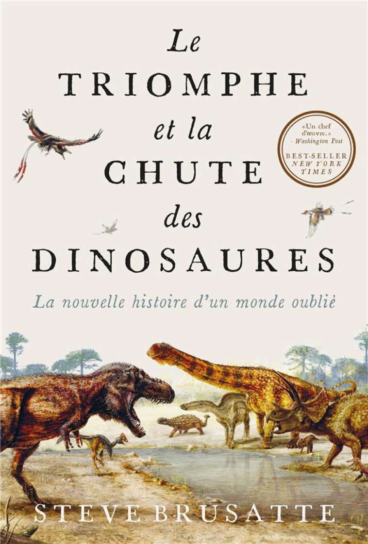 LE TRIOMPHE ET LA CHUTE DES DINOSAURES - LA NOUVELLE HISTOIRE D-UN MONDE OUBLIE - BRUSATTE STEVE - PU POLYTECHNIQU