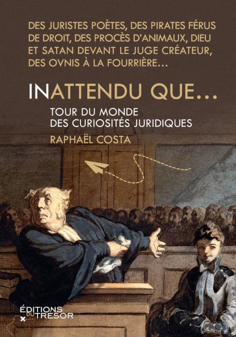 INATTENDU QUE - TOUR DU MONDE DES CURIOSITES JURIDIQUES - COSTA RAPHAEL - TRESOR