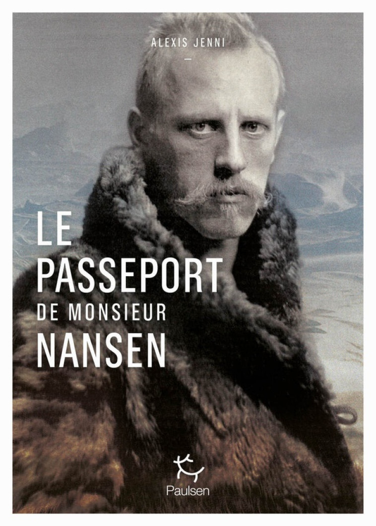 NANSEN, UN PASSEPORT POUR LES APATRIDES - JENNI ALEXIS - PAULSEN