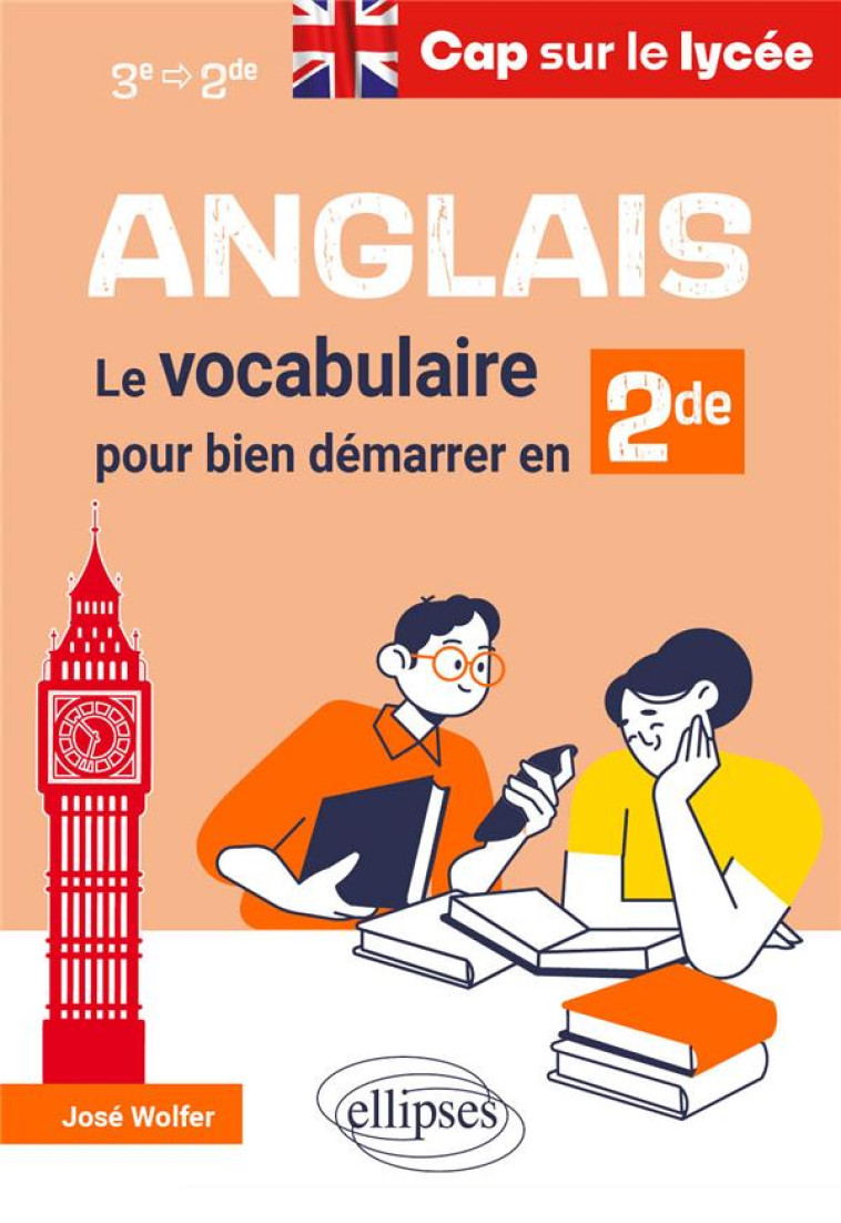 ANGLAIS CAP SUR LE LYCEE - LE VOCABULAIRE POUR BIEN DEMARRER EN SECONDE - WOLFER JOSE - ELLIPSES MARKET