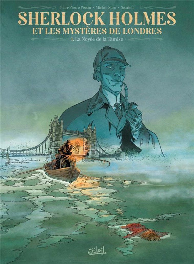 SHERLOCK HOLMES ET LES MYSTERES DE LONDRES T01 - LA NOYEE DE LA TAMISE - PECAU/SURO/SCARLETT - Soleil Productions