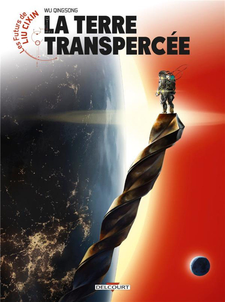 LES FUTURS DE LIU CIXIN - LA TERRE TRANSPERCEE - QINGSONG WU - DELCOURT